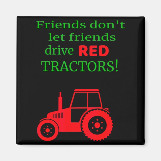 Friends Dont Let Friends Drive Red Tractors  Magnet (Vorne)