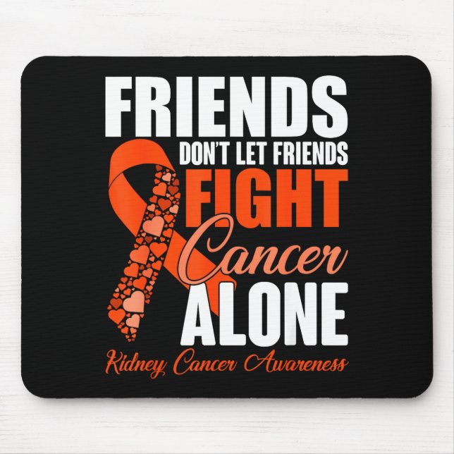 Friends Don't Let Friends Fight Cancer Alone Kidne Mousepad (Vorne)