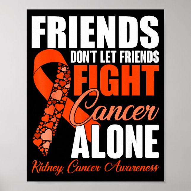 Friends Don't Let Friends Fight Cancer Alone Kidne Poster (Vorne)