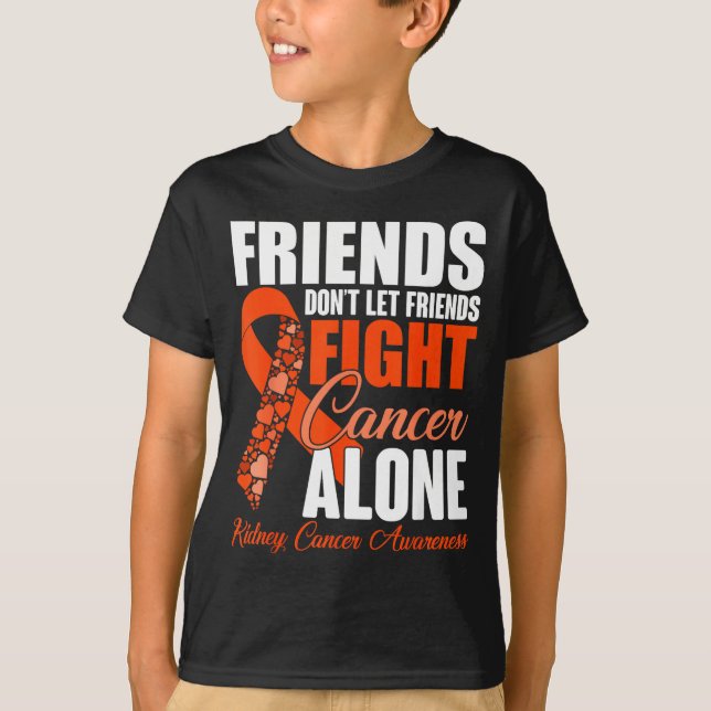 Friends Don't Let Friends Fight Cancer Alone Kidne T-Shirt (Vorderseite)