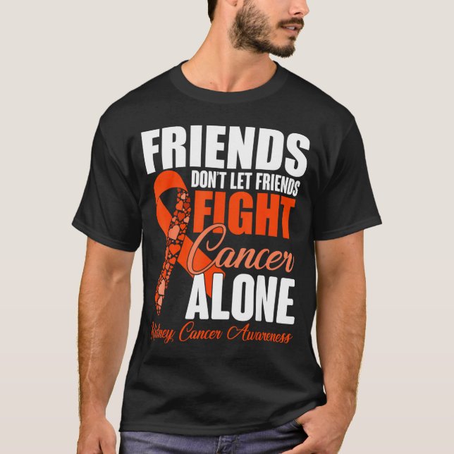Friends Don't Let Friends Fight Cancer Alone Kidne T-Shirt (Vorderseite)