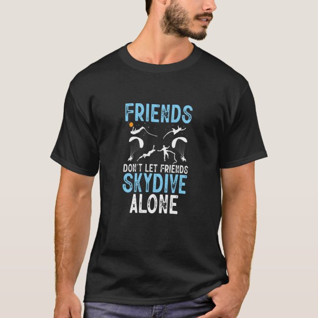 Friends Don't Let Friends Skydive Alone Skydiver S T-Shirt (Vorderseite)