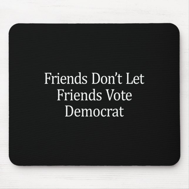 Friends Don't Let Friends Vote Democrat - Long Sle Mousepad (Vorne)