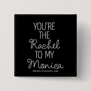 FRIENDS™ Du bist die Rachel zu meiner Monica Button