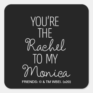 FRIENDS™   Du bist die Rachel zu meiner Monica Quadratischer Aufkleber