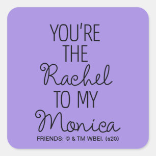 FRIENDS™   Du bist die Rachel zu meiner Monica Quadratischer Aufkleber