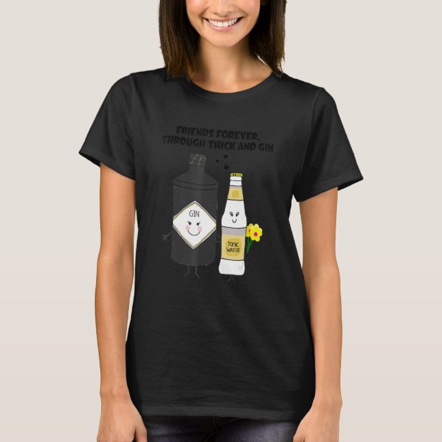 friends forever through thick and gin T-Shirt (Vorderseite)