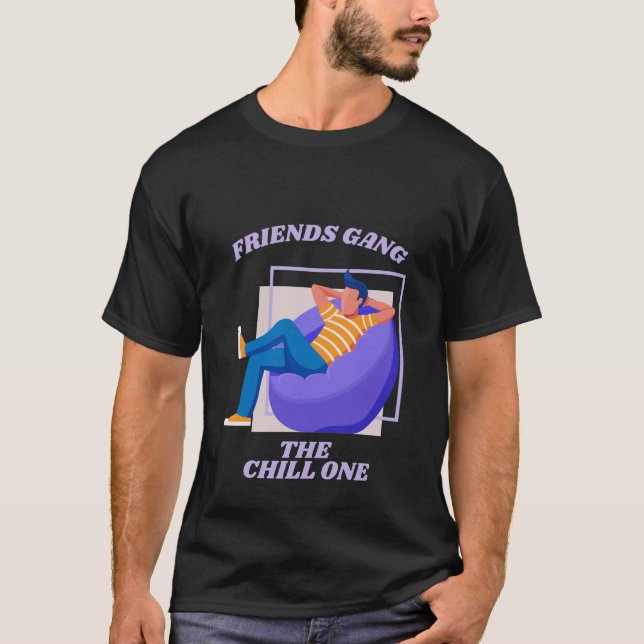 Friends Gang the Chill One lag zurück T-Shirt (Vorderseite)