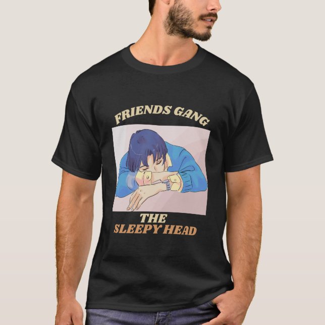 Friends Gang The Sleepy Head Sleepy Persönlichkeit T-Shirt (Vorderseite)