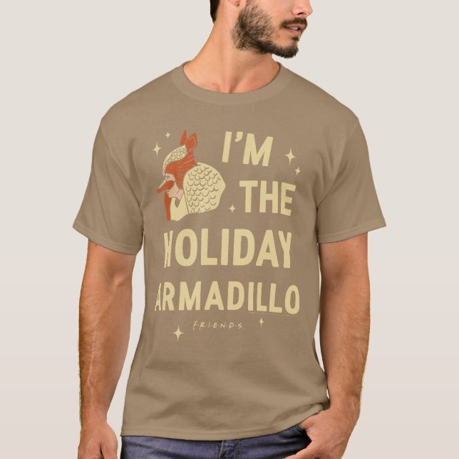 Friends Im the Holiday Armadillo ChristmasV Show b T-Shirt (Vorderseite)