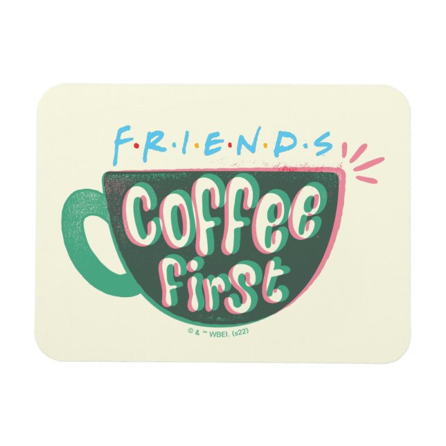 FRIENDS™ | Kaffee zuerst Magnet (Horizontal)