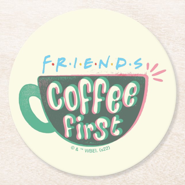 FRIENDS™ | Kaffee zuerst Runder Pappuntersetzer (Vorderseite)