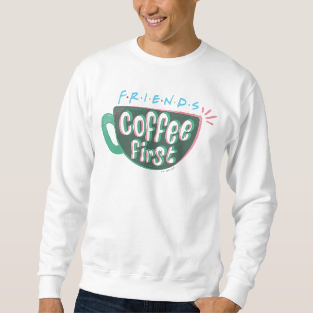 FRIENDS™ | Kaffee zuerst Sweatshirt (Vorderseite)
