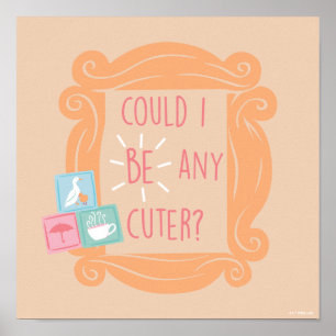 FRIENDS™   Könnte ich Niedlicher sein? Poster