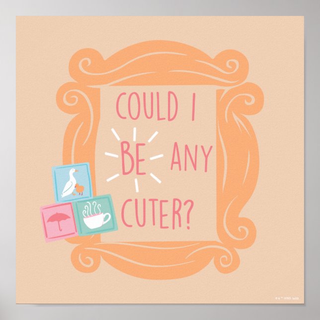 FRIENDS™ | Könnte ich Niedlicher sein? Poster (Vorne)