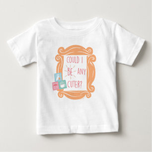 FRIENDS™ Könnte ich noch süßer sein? Baby T-shirt