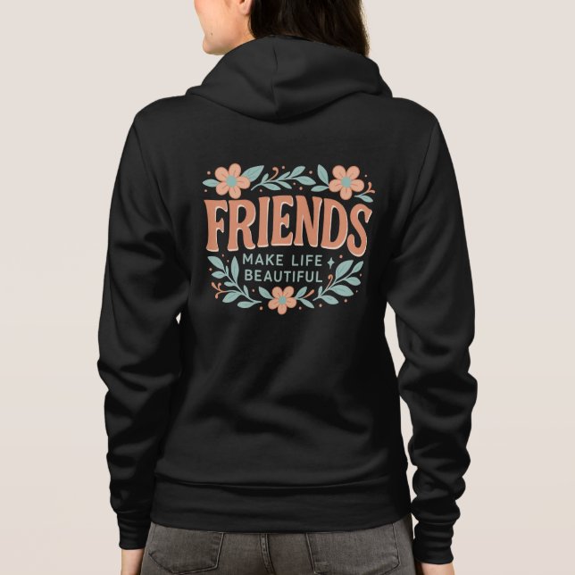Friends Make Life Beautiful Adult Zip-Up Hoodie  (Rückseite)