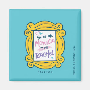 FRIENDS™ Peak  Du bist der Monica zu meinem Rach Magnet