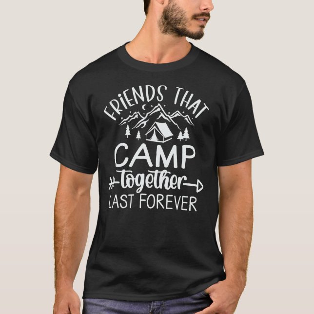 Friends That Camp Together Last Forever Camping Li T-Shirt (Vorderseite)