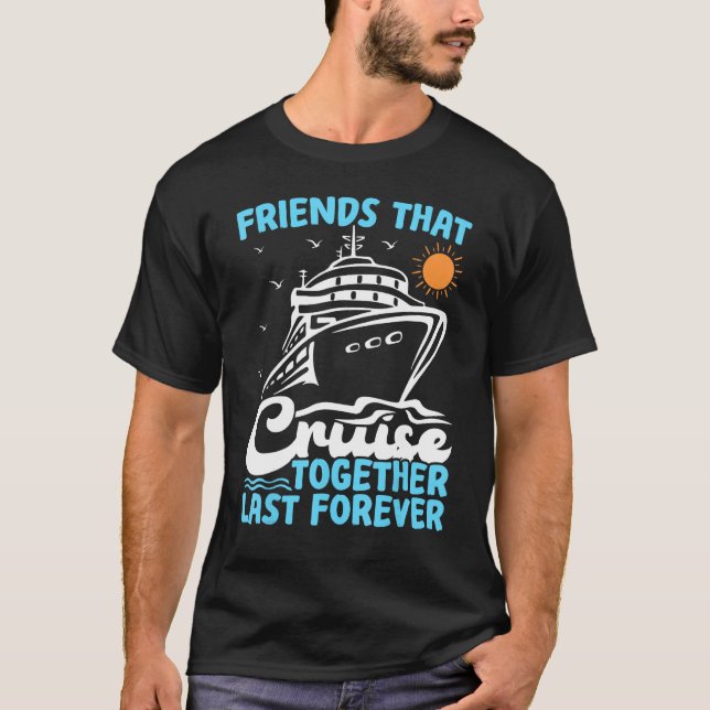 Friends That Cruise Together Last Forever Cruising T-Shirt (Vorderseite)
