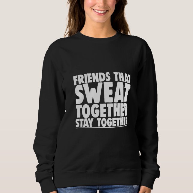 Friends That Sweat Together Stay Together Premium Sweatshirt (Vorderseite)