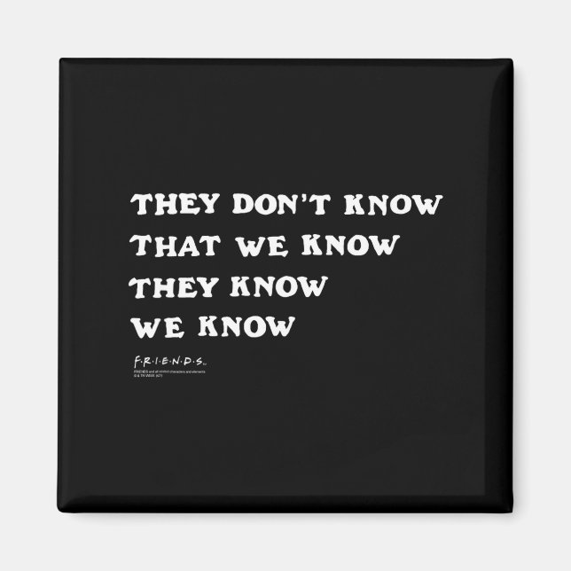Friends They Don't Know That We Know Quote Tv Show Magnet (Vorne)