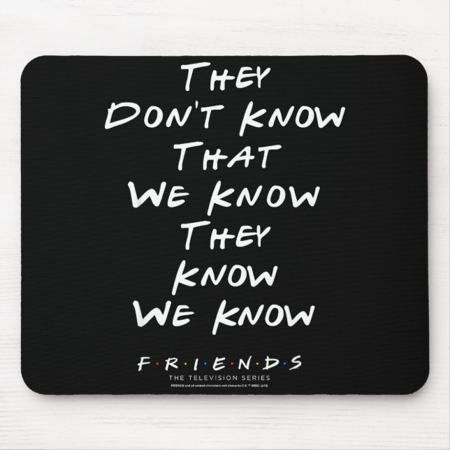 Friends They Don't Know That We Know They Know We  Mousepad (Vorne)