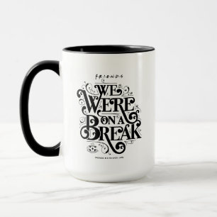 FRIENDS™ Wir hatten eine Pause Tasse