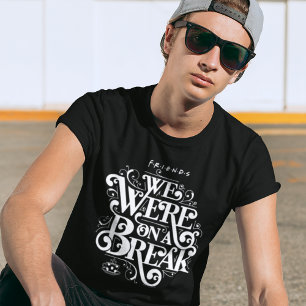 FRIENDS™   Wir waren in einer Pause T-Shirt