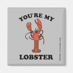 FRIENDS™   You're my Lobster Magnet