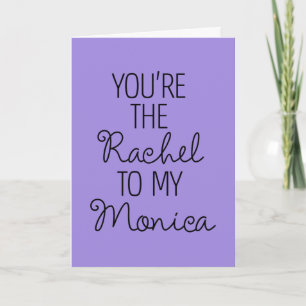 FRIENDS™   You're the Rachel to my Monica Karte
