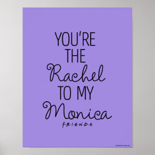 FRIENDS™   You're the Rachel to my Monica Poster