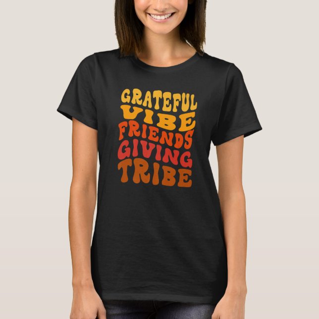 Friendsgiving Squad Grateful Vibe Friendsgiving Tr T-Shirt (Vorderseite)