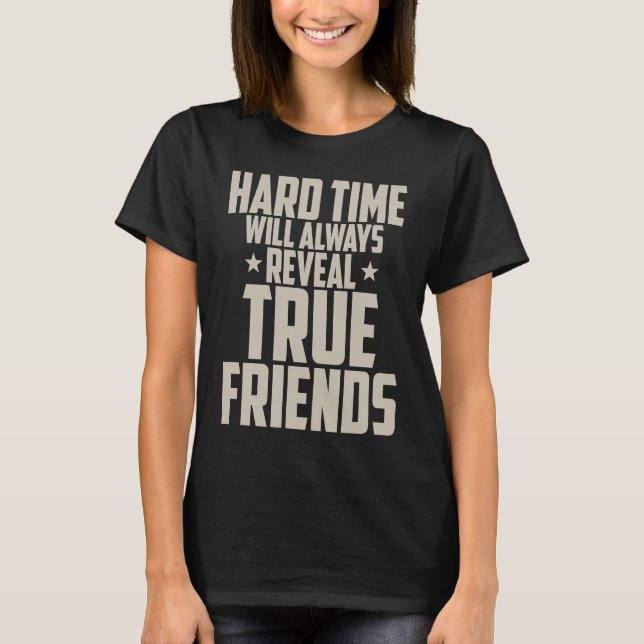 Friendship  Hard Time Will Always Reveal True Frie T-Shirt (Vorderseite)