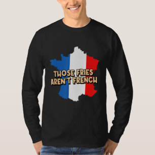Fries Arent French Feinschmecker Potato Wedge Food T-Shirt