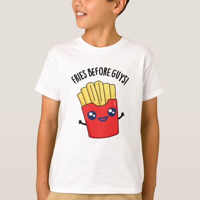 Fries Before Typ Funny Fries Pun T-Shirt (Vorderseite)