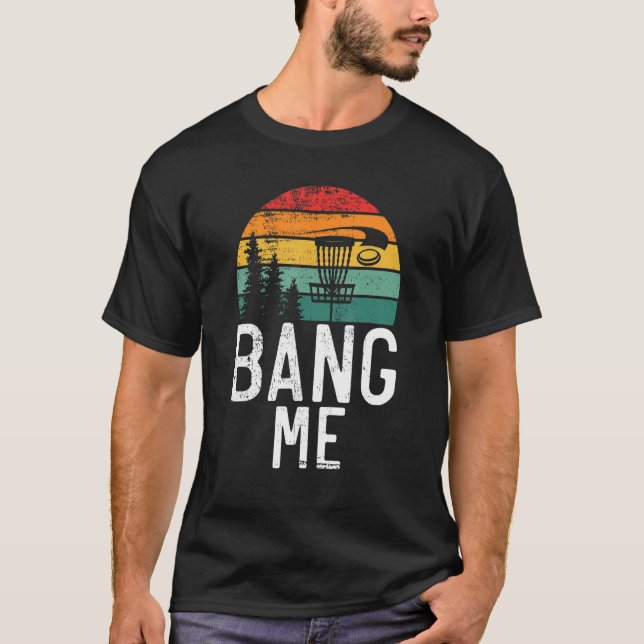 Frisbee Golf Bang me Disk Golf T-Shirt (Vorderseite)