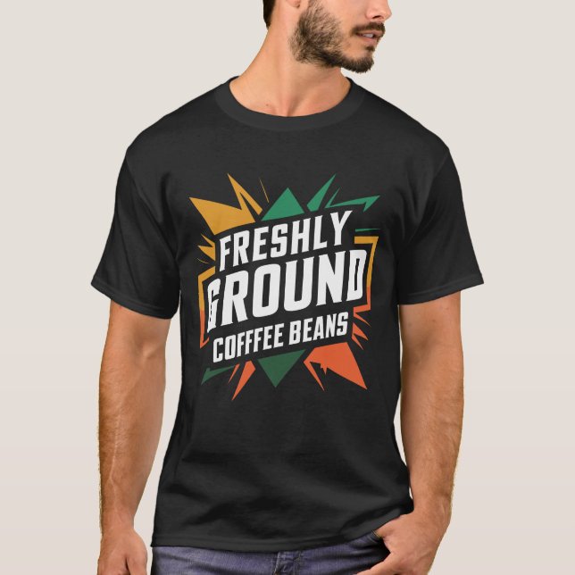 Frisch gemahlene Kaffeebohnen T-Shirt (Vorderseite)