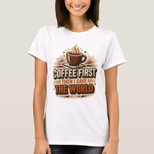 Frischer KAFFEE ERST DANN RETTE DIE WELT Mode Kuns T-Shirt