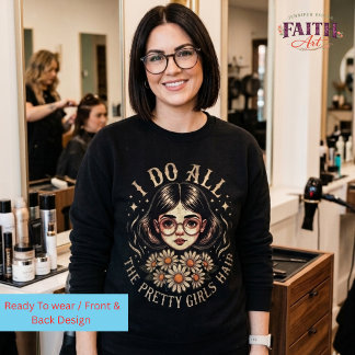 Friseur - Ich mache die Haare all der hübschen Mäd Sweatshirt