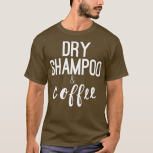 Friseurgeschenke Design Dry Shampoo Amp Kaffee T-Shirt