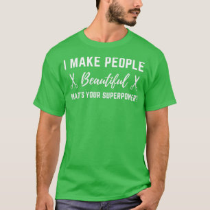 Friseurin, ich mache die Leute schön Whatx27s zu d T-Shirt
