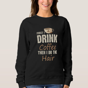 Friseurin zuerst trinke ich Kaffee, dann mache ich Sweatshirt