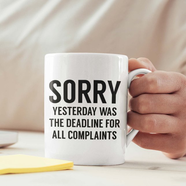 Frist für Beschwerden Kaffeetasse (Sorry Yesterday Was The Deadline For All Complaints Mug)