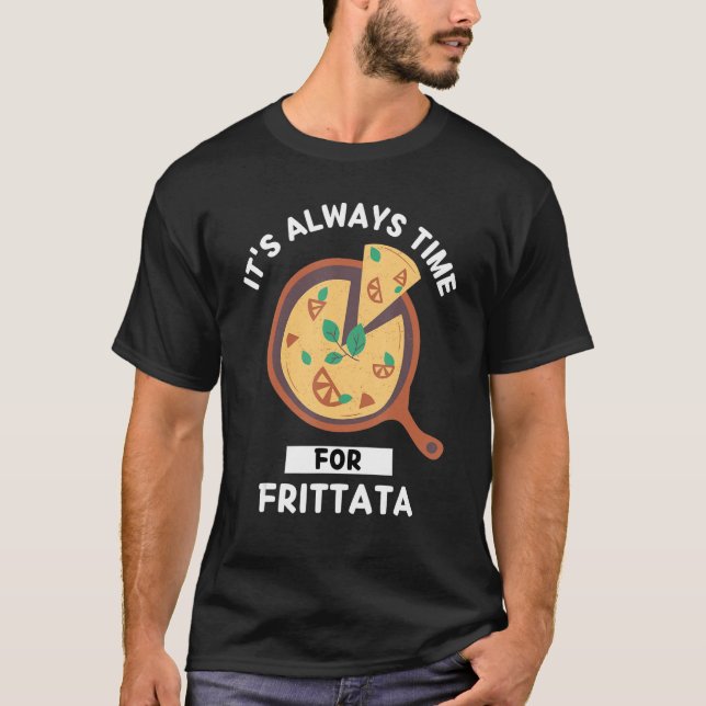 Frittata Food Lover Es ist immer Zeit für Essen T-Shirt (Vorderseite)