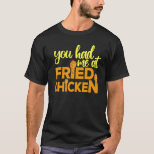 Frittiertes Huhn, das du mir bei frittiertem Hühnc T-Shirt