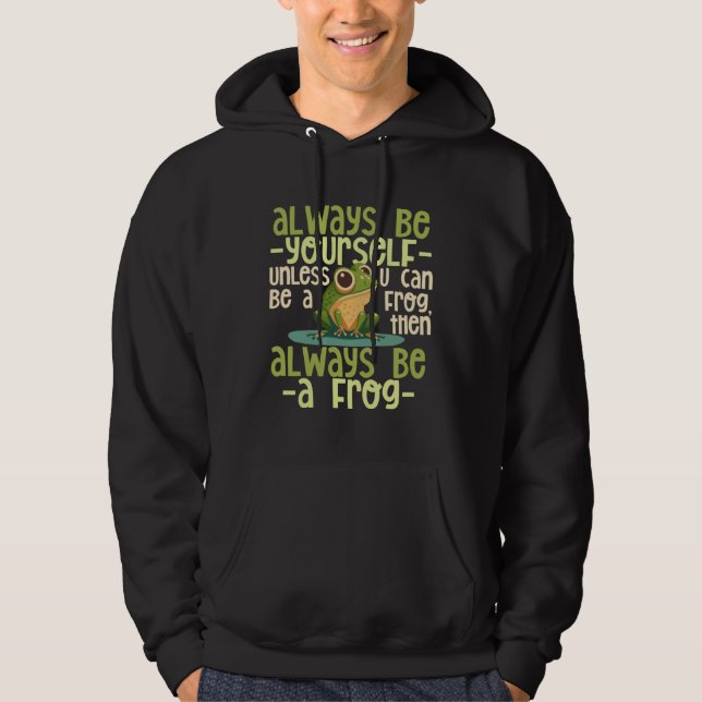 Frog Be Yourself Unless You Can, Be A Frog, positi Hoodie (Vorderseite)