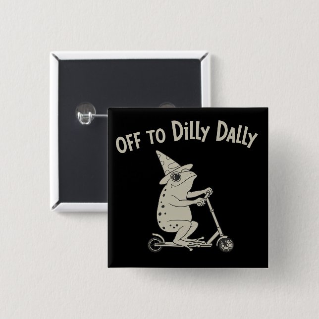 Frog Dilly Dallying Born To Dilly Dally Silly Meme Button (Vorne & Hinten)