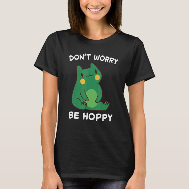 Frog Don't Worry Be Hoppy Toad Catching Amphibian  T-Shirt (Vorderseite)