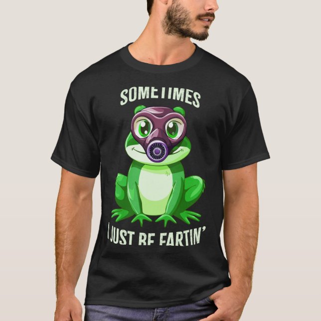 Frog Fartin I Gas Just Sometimes Mask Joke T-Shirt (Vorderseite)
